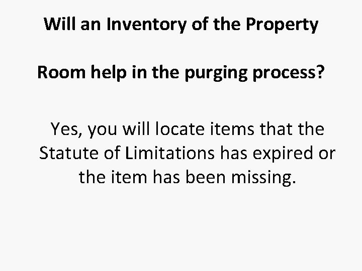 Will an Inventory of the Property Room help in the purging process? Yes, you