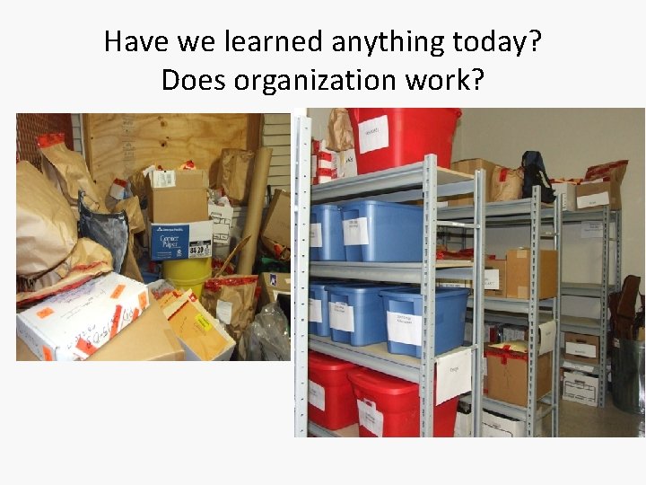 Have we learned anything today? Does organization work? 