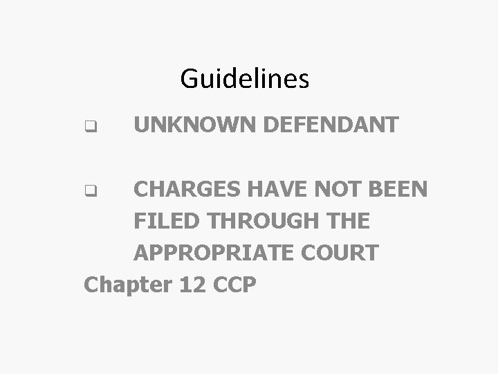 Guidelines q UNKNOWN DEFENDANT CHARGES HAVE NOT BEEN FILED THROUGH THE APPROPRIATE COURT Chapter