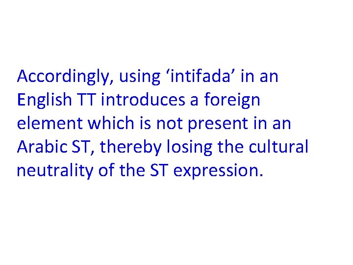 Accordingly, using ‘intifada’ in an English TT introduces a foreign element which is not