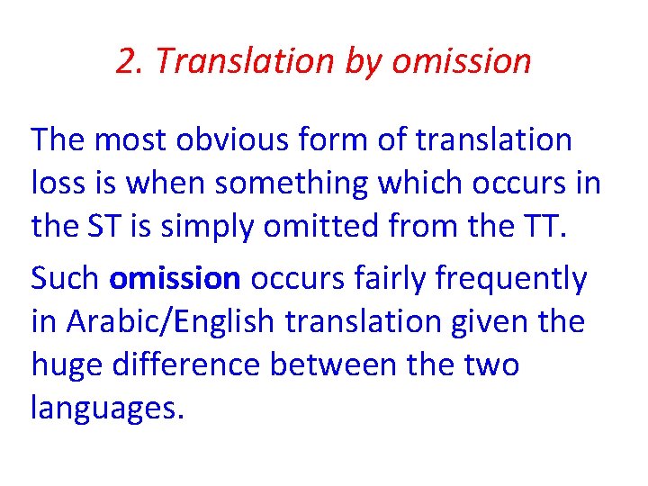 2. Translation by omission The most obvious form of translation loss is when something