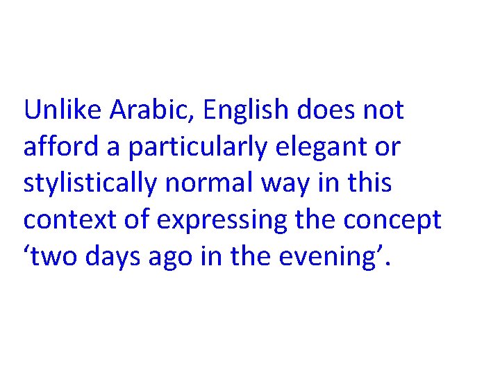 Unlike Arabic, English does not afford a particularly elegant or stylistically normal way in