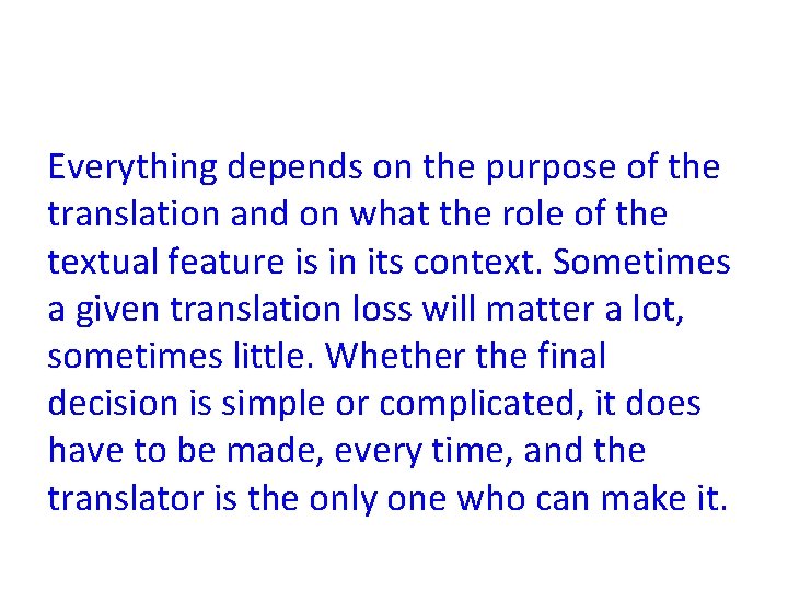 Everything depends on the purpose of the translation and on what the role of