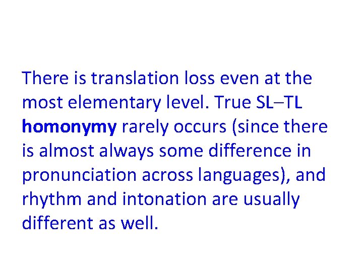 There is translation loss even at the most elementary level. True SL–TL homonymy rarely