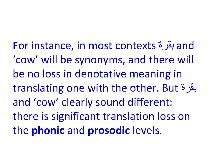For instance, in most contexts ﺑﻘﺮﺓ and ‘cow’ will be synonyms, and there will