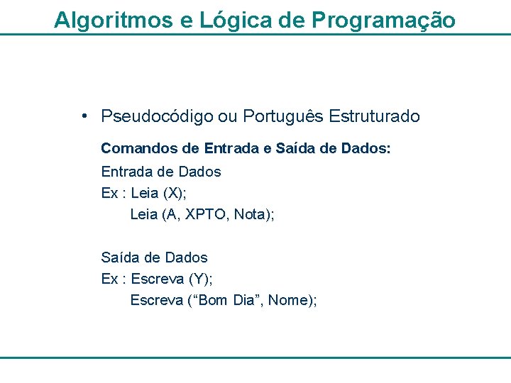 Algoritmos e Lógica de Programação • Pseudocódigo ou Português Estruturado Comandos de Entrada e