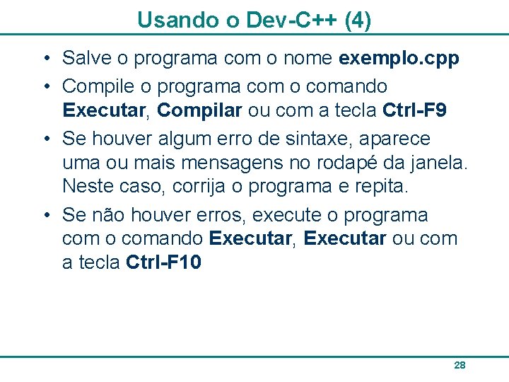 Usando o Dev-C++ (4) • Salve o programa com o nome exemplo. cpp •