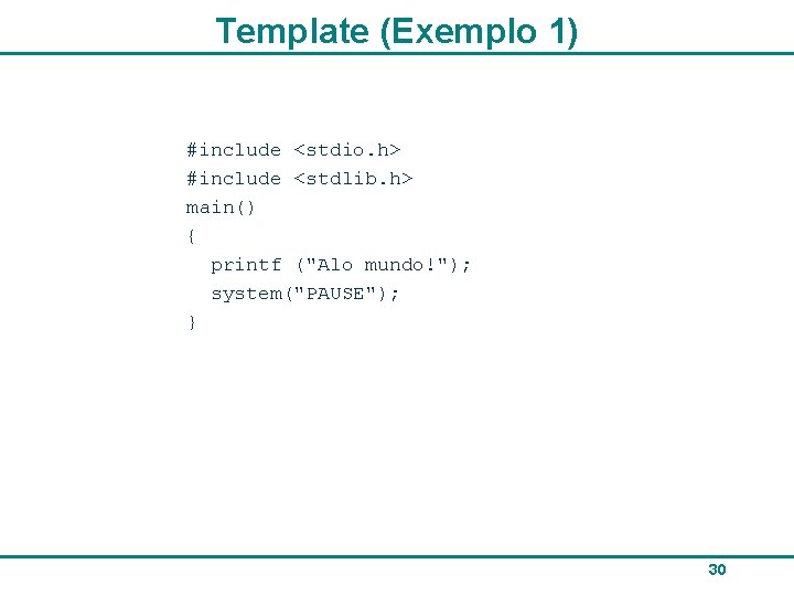 Template (Exemplo 1) #include <stdio. h> #include <stdlib. h> main() { printf ("Alo mundo!");