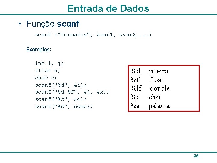 Entrada de Dados • Função scanf ("formatos", &var 1, &var 2, . . .