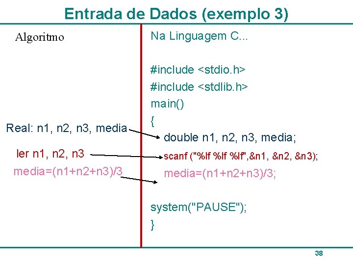 Entrada de Dados (exemplo 3) Algoritmo Real: n 1, n 2, n 3, media