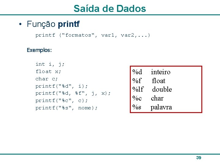 Saída de Dados • Função printf ("formatos", var 1, var 2, . . .