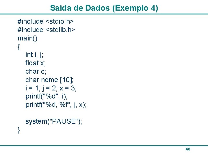 Saída de Dados (Exemplo 4) #include <stdio. h> #include <stdlib. h> main() { int
