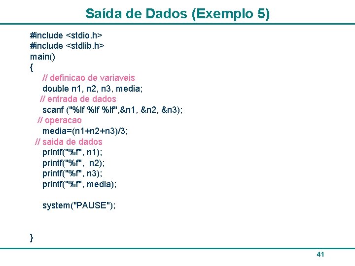 Saída de Dados (Exemplo 5) #include <stdio. h> #include <stdlib. h> main() { //