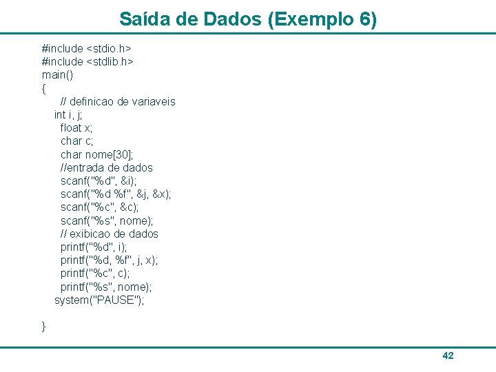 Saída de Dados (Exemplo 6) #include <stdio. h> #include <stdlib. h> main() { //