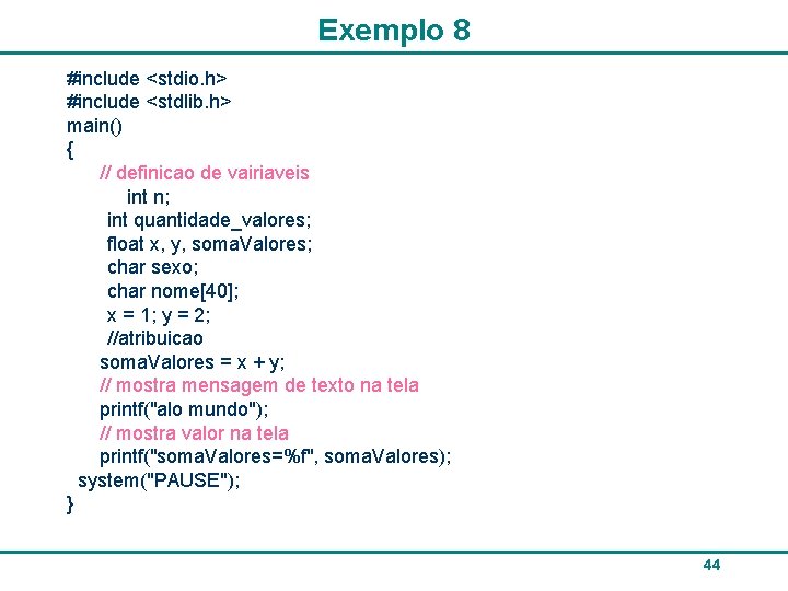 Exemplo 8 #include <stdio. h> #include <stdlib. h> main() { // definicao de vairiaveis
