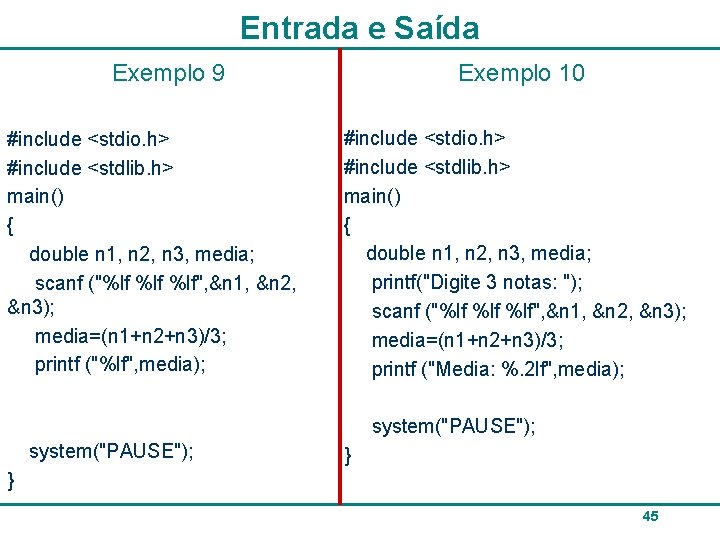 Entrada e Saída Exemplo 10 Exemplo 9 #include <stdio. h> #include <stdlib. h> main()