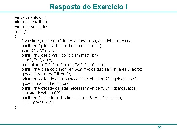 Resposta do Exercício I #include <stdio. h> #include <stdlib. h> #include <math. h> main()