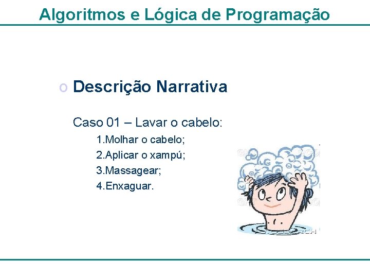 Algoritmos e Lógica de Programação o Descrição Narrativa Caso 01 – Lavar o cabelo: