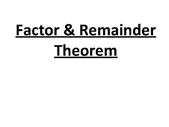 Factor & Remainder Theorem 