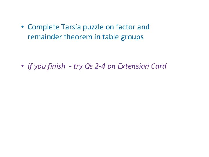  • Complete Tarsia puzzle on factor and remainder theorem in table groups •