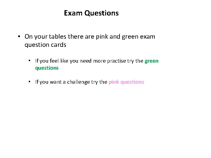Exam Questions • On your tables there are pink and green exam question cards