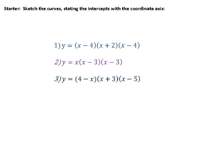 Starter: Sketch the curves, stating the intercepts with the coordinate axis: 