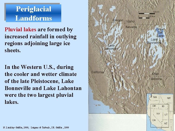 Periglacial Landforms Pluvial lakes are formed by increased rainfall in outlying regions adjoining large