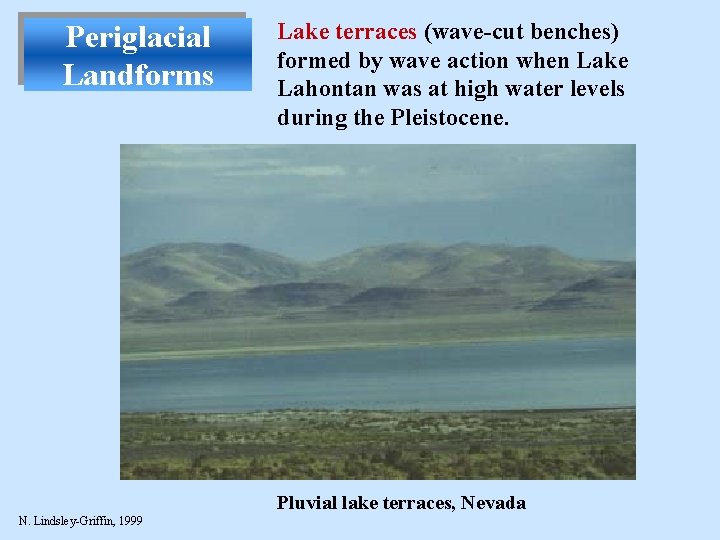 Periglacial Landforms Lake terraces (wave-cut benches) formed by wave action when Lake Lahontan was