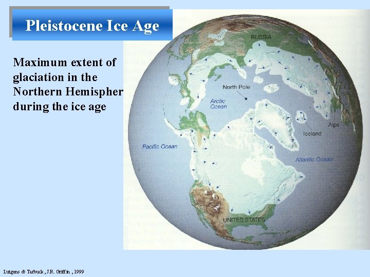 Pleistocene Ice Age Maximum extent of glaciation in the Northern Hemisphere during the ice