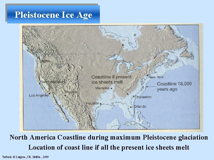 Pleistocene Ice Age North America Coastline during maximum Pleistocene glaciation Location of coast line