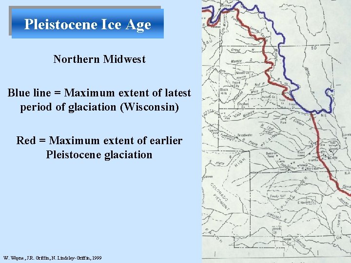 Pleistocene Ice Age Northern Midwest Blue line = Maximum extent of latest period of