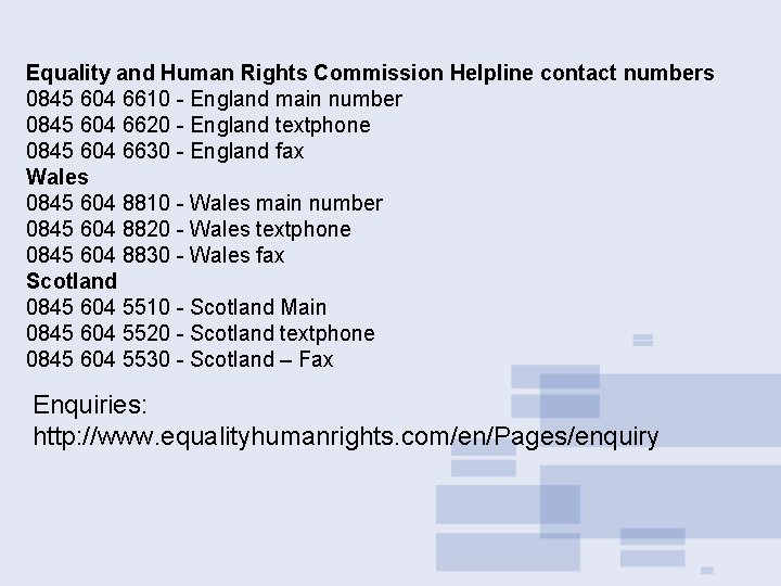 Equality and Human Rights Commission Helpline contact numbers 0845 604 6610 - England main Equality and Human Rights Commission Helpline contact numbers 0845 604 6610 - England main