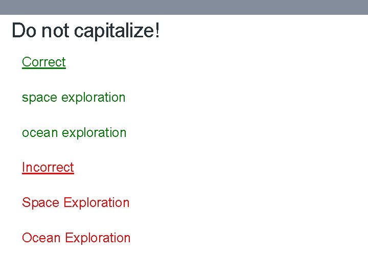 Do not capitalize! Correct space exploration ocean exploration Incorrect Space Exploration Ocean Exploration 