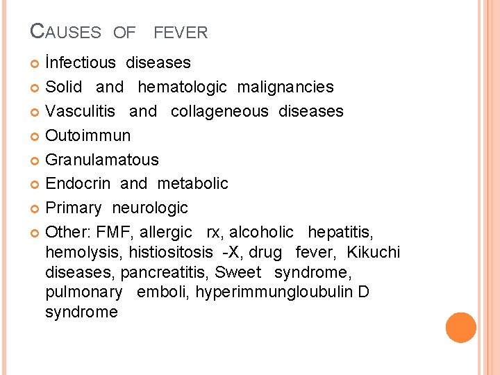 CAUSES OF FEVER İnfectious diseases Solid and hematologic malignancies Vasculitis and collageneous diseases Outoimmun