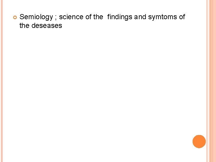  Semiology ; science of the findings and symtoms of the deseases 