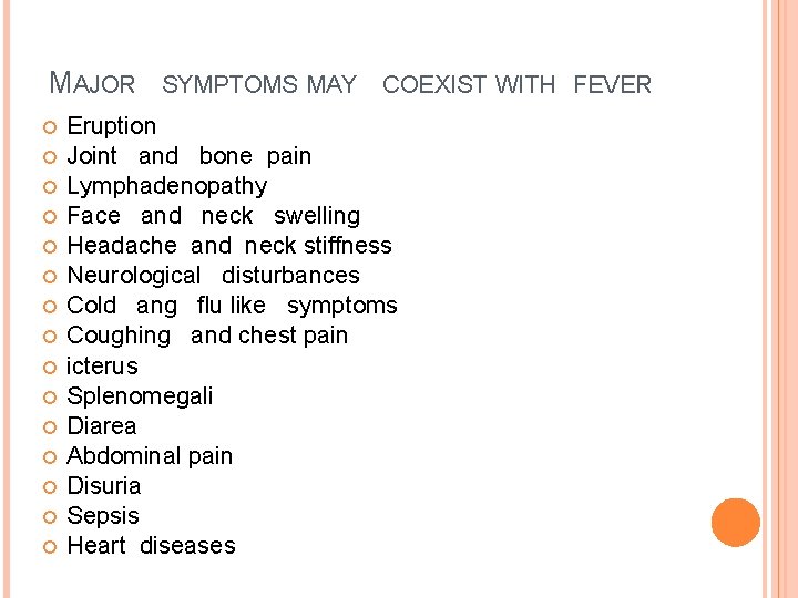 MAJOR SYMPTOMS MAY COEXIST WITH FEVER Eruption Joint and bone pain Lymphadenopathy Face and