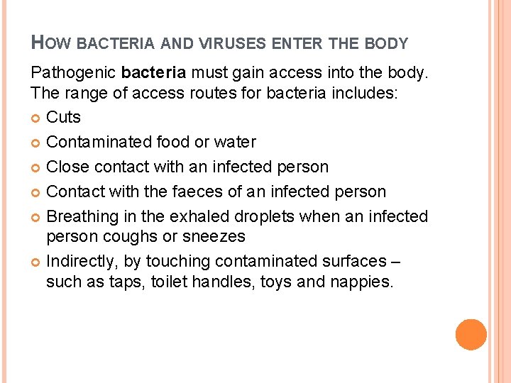 HOW BACTERIA AND VIRUSES ENTER THE BODY Pathogenic bacteria must gain access into the