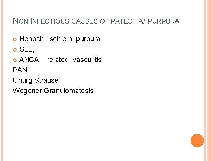 NON INFECTIOUS CAUSES OF PATECHIA / PURPURA Henoch schlein purpura SLE, ANCA related vasculitis