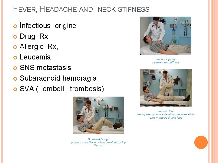 FEVER, HEADACHE AND NECK STIFNESS İnfectious origine Drug Rx Allergic Rx, Leucemia SNS metastasis