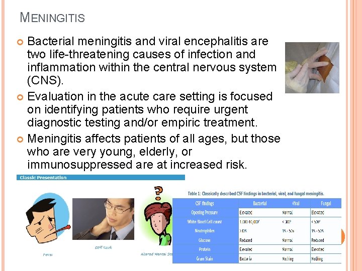 MENINGITIS Bacterial meningitis and viral encephalitis are two life-threatening causes of infection and inflammation