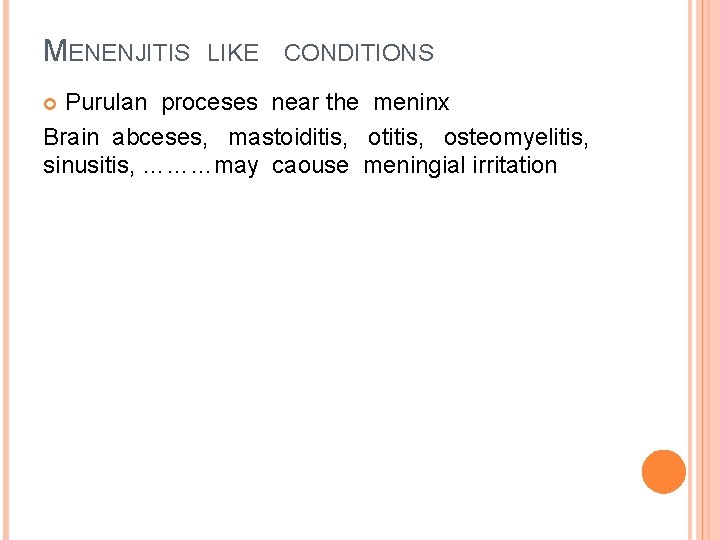 MENENJITIS LIKE CONDITIONS Purulan proceses near the meninx Brain abceses, mastoiditis, otitis, osteomyelitis, sinusitis,