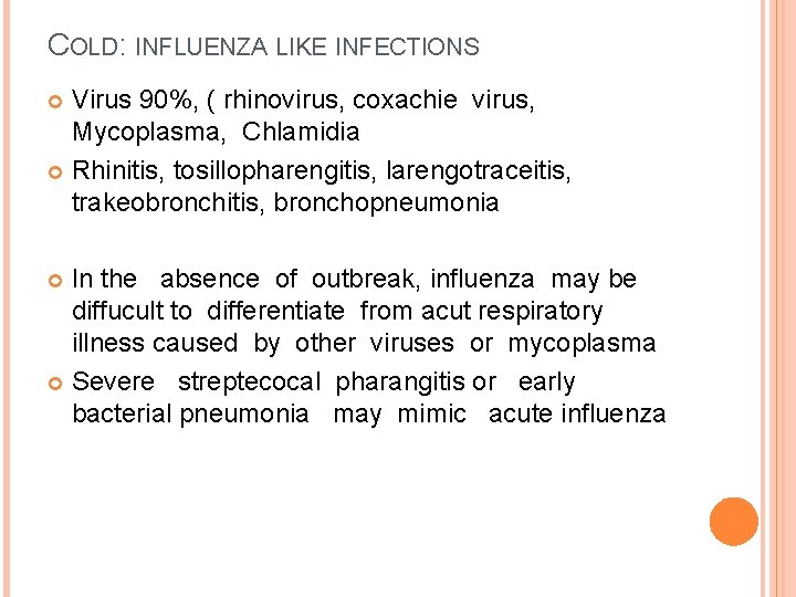 COLD: INFLUENZA LIKE INFECTIONS Virus 90%, ( rhinovirus, coxachie virus, Mycoplasma, Chlamidia Rhinitis, tosillopharengitis,