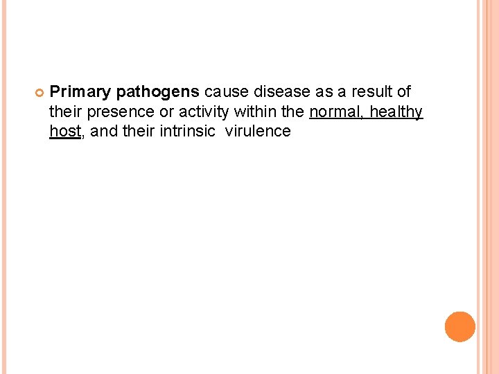  Primary pathogens cause disease as a result of their presence or activity within