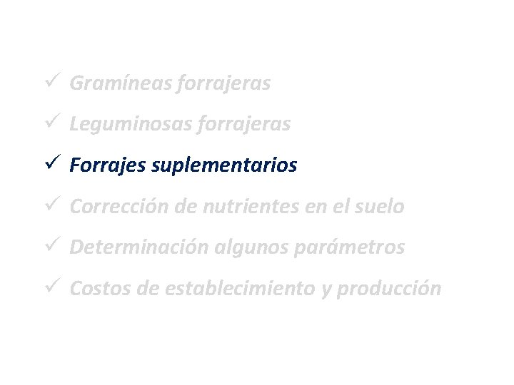 ü Gramíneas forrajeras ü Leguminosas forrajeras ü Forrajes suplementarios ü Corrección de nutrientes en ü Gramíneas forrajeras ü Leguminosas forrajeras ü Forrajes suplementarios ü Corrección de nutrientes en