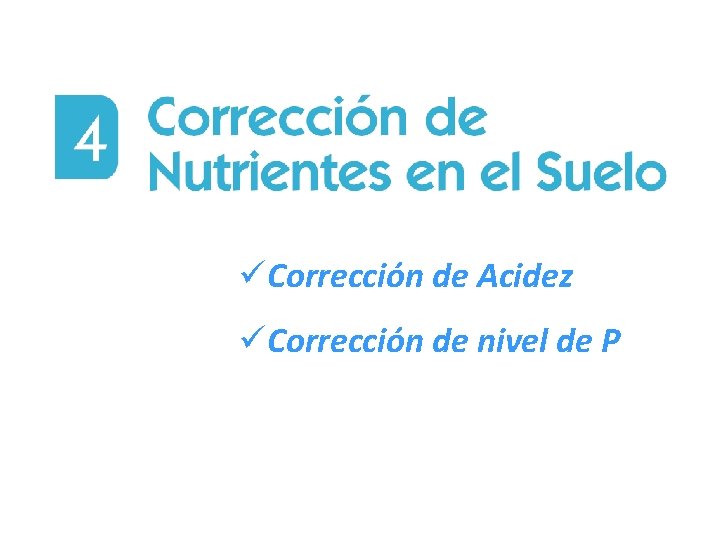 üCorrección de Acidez üCorrección de nivel de P 