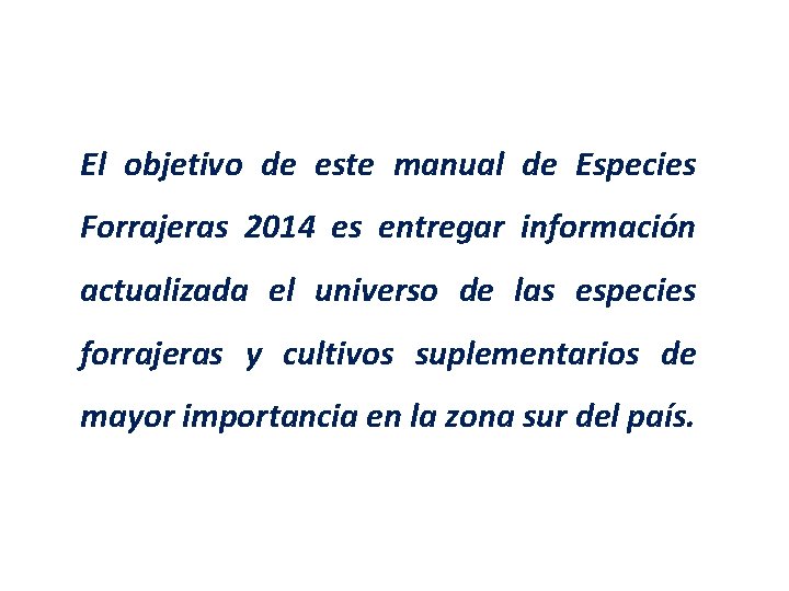 El objetivo de este manual de Especies Forrajeras 2014 es entregar información actualizada el