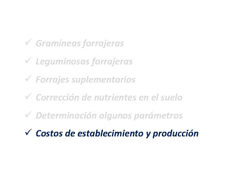 ü Gramíneas forrajeras ü Leguminosas forrajeras ü Forrajes suplementarios ü Corrección de nutrientes en ü Gramíneas forrajeras ü Leguminosas forrajeras ü Forrajes suplementarios ü Corrección de nutrientes en