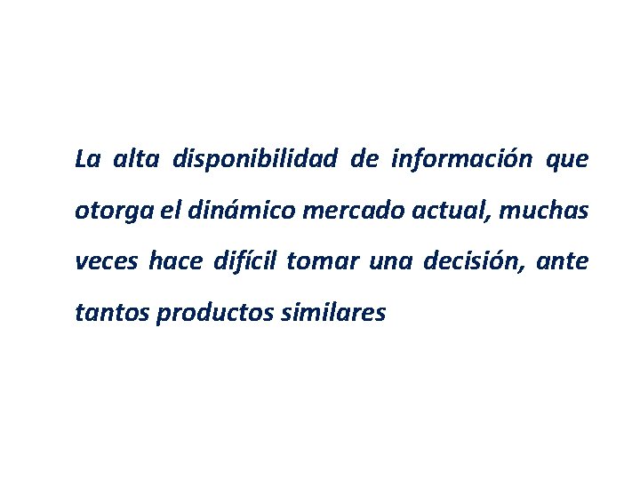 La alta disponibilidad de información que otorga el dinámico mercado actual, muchas veces hace