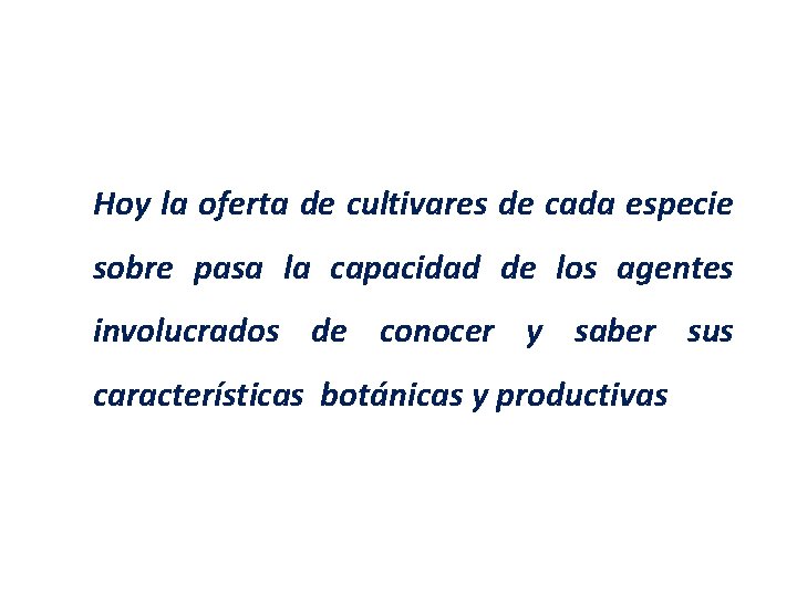 Hoy la oferta de cultivares de cada especie sobre pasa la capacidad de los Hoy la oferta de cultivares de cada especie sobre pasa la capacidad de los