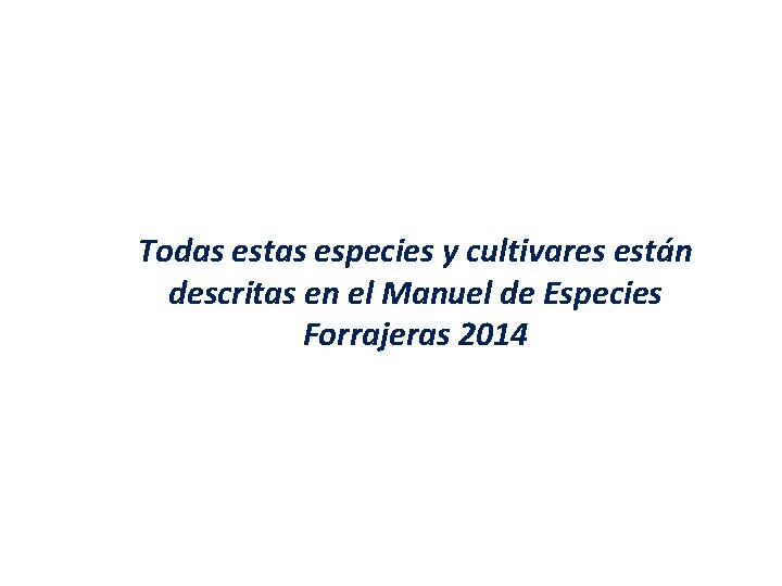 Todas estas especies y cultivares están descritas en el Manuel de Especies Forrajeras 2014